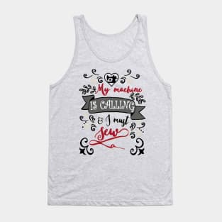 Sewing machine is calling - seamtress sew quilter quilt quilting Tank Top